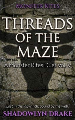 Threads of the Maze: A Monster Rites Duet Vol. V