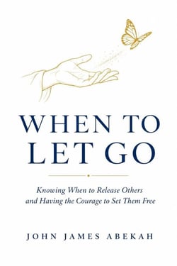 When to Let Go (Knowing When to Release Others and Having the Courage to Set Them Free)