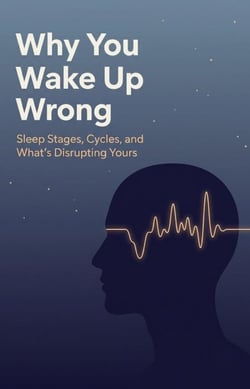 Why You Wake Up Wrong — Sleep Stages, Cycles, and What's Disrupting Yours