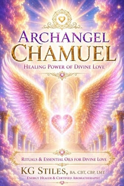 Archangel Chamuel: Healing Power of Divine Love - Rituals &amp; Essential Oils for Divine Love - The Archangels Rituals Series