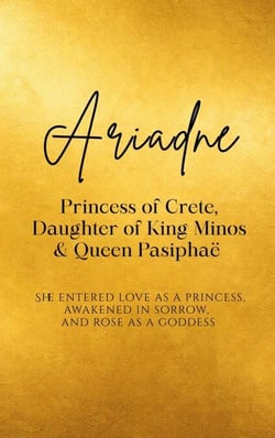 Ariadne: Princess of Crete, Daughter of King Minos and Queen Pasiphaë - She entered love as a princess, awakened in sorrow, and rose as a goddess