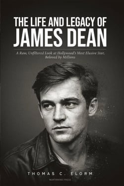 The Life and Legacy of James Dean: Rebel Without a Cause: A Raw, Unfiltered Look at Hollywood’s Most Elusive Star, Beloved by Millions
