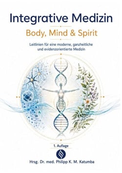 Integrative Medizin - Body, Mind &amp; Spirit - Leitlinien für eine moderne, ganzheitliche und evidenzorientierte Medizin
