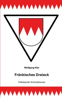 Fränkisches Dreieck - Fränkischer Kriminalroman