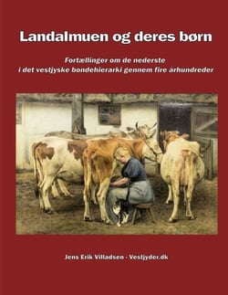 Landalmuen og deres børn - Fortællinger om de nederste i det vestjyske bondehierarki gennem fire århundreder
