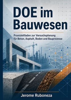 DOE im Bauwesen - Praxisleitfaden zur Versuchsplanung für Beton, Asphalt, Boden und Bauprozesse- verständlich, nachvollziehbar, umsetzbar