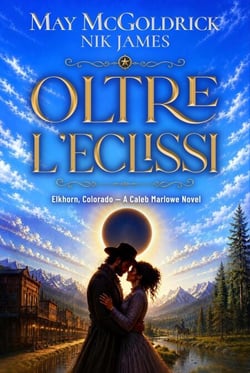 Oltre l'eclissi - Elkhorn, Colorado – I romanzi di Caleb Marlowe, #2