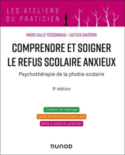 Comprendre et soigner le refus scolaire anxieux - 3e éd. - Psychothérapie de la phobie scolaire