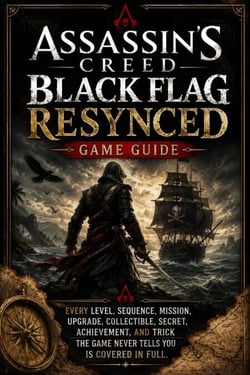 ASSASSIN'S CREED BLACK FLAG RESYNCED GAME GUIDE - Every level, sequence, mission, upgrade, collectible, secret, achievement, and trick the game never tells you is covered in full.