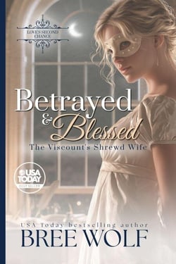 Betrayed &amp; Blessed - The Viscount's Shrewd Wife - Love's Second Chance Series, #4
