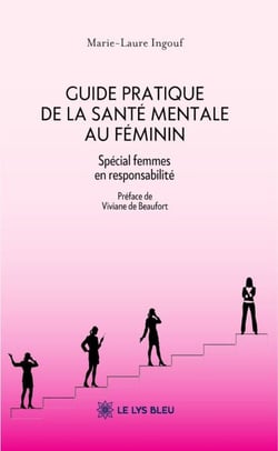 Guide pratique de la santé mentale au féminin - Spécial femmes en responsabilité