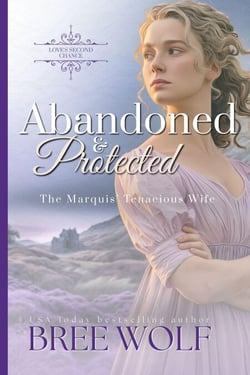 Abandoned &amp; Protected - The Marquis' Tenacious Wife - Love's Second Chance Series, #3