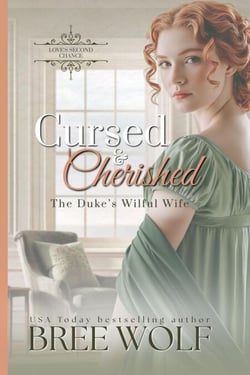 Cursed &amp; Cherished - The Duke's Wilful Wife - Love's Second Chance Series, #2
