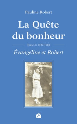 La Quête du bonheur - Tome III - 1937-1960 - Évangéline et Robert