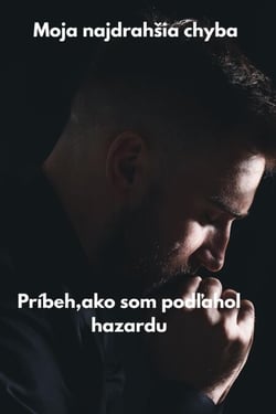 Moja najdrahšia chyba . Príbeh, ako som podľahol hazardu