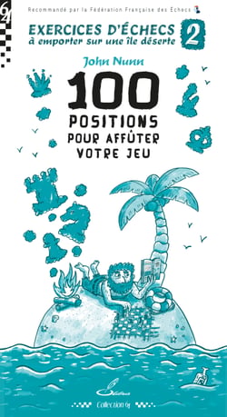 Exercices d'échecs à emporter sur une île déserte 2 - 100 positions pour affûter votre jeu
