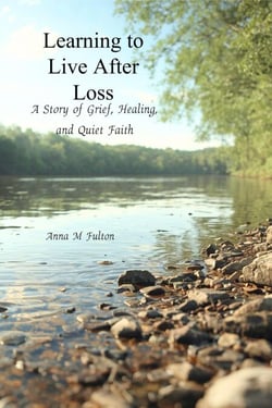 Learning to Live After Loss: A Story of Grief, Healing, and Quiet Faith