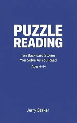 Book #2 – Puzzle Reading for Kids (Ages 6–9) – Ten Backward Stories That You Solve as You Read - Puzzle Reading – A Reading Mode That Reveals How Meaning Assembles (7 Books), #2