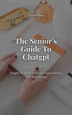 The Senior’s Guide To Chatgpt - Simple AI frameworks for independence and daily safety