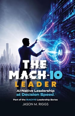 The MACH-10 Leader: AI-Native Leadership at Decision Speed - MACH-10 Leadership Series, #2