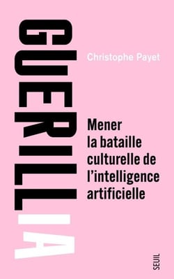 Guérillia - Mener la bataille culturelle de l'intelligence artificielle