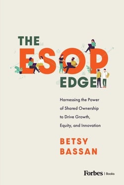 The ESOP Edge - Harnessing the Power of Shared Ownership to Drive Growth, Equity, and Innovation