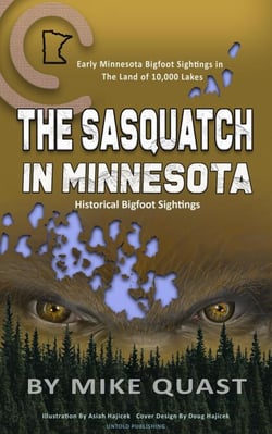 The Sasquatch in Minnesota: Early Minnesota Bigfoot Sightings in The Land of 10,000 Lakes - Bigfoot Chronicles, #3
