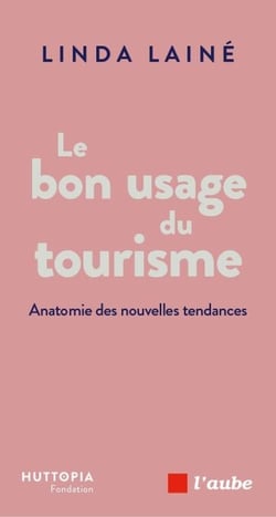Le bon usage du tourisme - Anatomie des nouvelles tendances