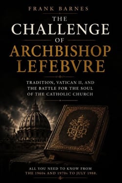 The Challenge of Archbishop Lefebvre - Tradition, Vatican II, and the Battle for the Soul of the Catholic Church