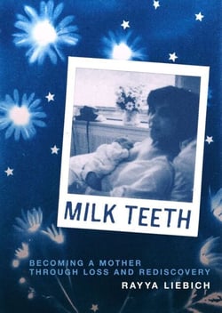 Milk Teeth - Becoming a Mother Through Loss and Rediscovery