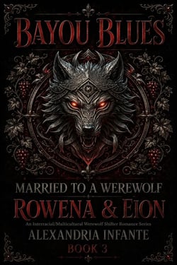 Married to A Werewolf; Rowena &amp; Eion - Bayou Blues: Pack Alliance, #3