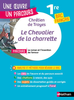 Analyse et étude de l'oeuvre - Le Chevalier de la charrette, Chrétien de Troyes - Réussir son BAC Français 1re 2027 - Parcours associé « le roman et l'invention de l'amour » - Une oeuvre, un parcours