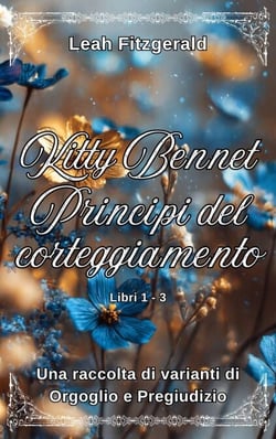 Kitty Bennet Principi del corteggiamento: Una raccolta di varianti di Orgoglio e Pregiudizio - I principi del corteggiamento di Kitty Bennet