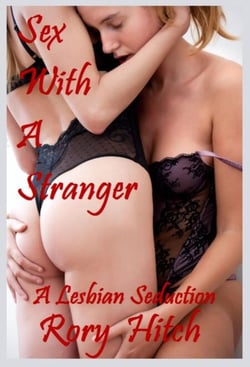 Sex With A Stranger - A Lesbian Seduction