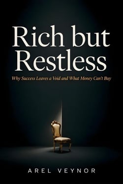Rich but Restless: Why Success Leaves a Void and What Money Can’t Buy