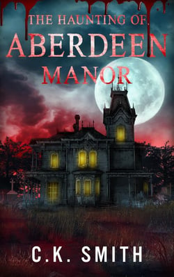 The Haunting of Aberdeen Manor: Book 1 Of the Aberdeen Hauntings - The Aberdeen Files, #1
