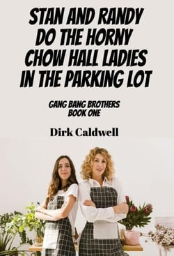 Stan and Randy do the Horny Chow Hall Ladies in the Parking Lot - Gang Bang Brothers, #1