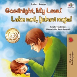 Goodnight, My Love! Laku noć, ljubavi moja! - English Bosnian Bilingual Collection