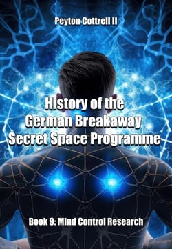 Mind Control Research - History of the German Breakaway Secret Space Programme, #9