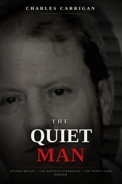 The Quiet Man: Steven Wright, the Suffolk Strangler, and the Thirty-Year Shadow