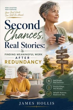 Second Chances, Real Stories: Finding Meaningful Work After Redundancy - The Second Chances Series, #7