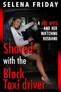 Shared with the Black Taxi Driver – A Hot Wife and Her Watching Husband - Hot Wives and their Husbands (Erotica), #1