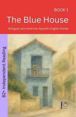 The Blue House: Bilingual Latin American Spanish–English Stories - The 52 Story Method – Independent Reading (B2+), #1