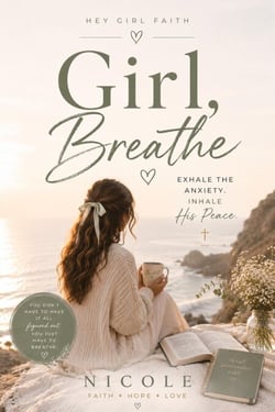 Girl, Breathe - A Christian Devotional for Women to Overcome Anxiety, Find Peace, and Trust God in Every Season - Hey Girl Faith Series