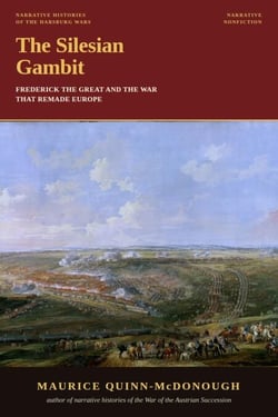 The Silesian Gambit: Frederick the Great and the War That Remade Europe