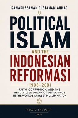 Political Islam and the Indonesian Reformasi: Faith, Corruption, and the Unfulfilled Dream of Democracy in the World's Largest Muslim Nation - Southeast Asian Studies