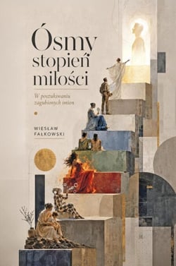 Ósmy stopień miłości.  W poszukiwaniu zagubionych imion