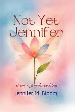 Not Yet Jennifer: Becoming Jennifer Book One - Becoming Jennifer, #1