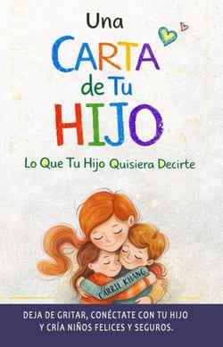 Una Carta de Tu Hijo: lo Que Tu Hijo Quisiera Decirte