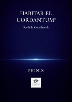 Habitar el Cordantum®  · Desde la Coordenada - Codex PH1N1X